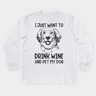 I just want to drink wine and pet my dog Kids Long Sleeve T-Shirt